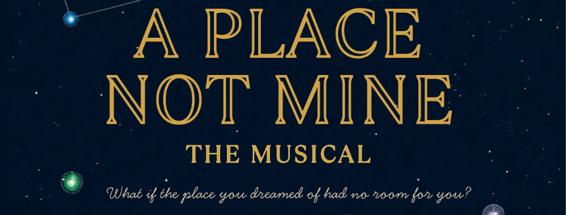 A Place Not Mine – The Musical